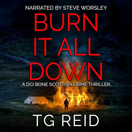 Burn It All Down (DCI Bone Scottish Crime Thrillers) Audiobook
