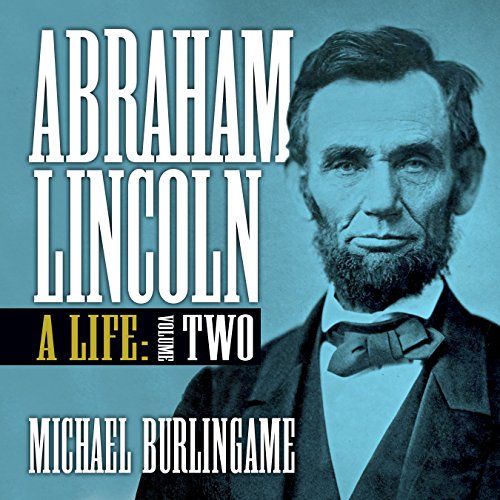 Abraham Lincoln A Life, Volume Two by Michael Burlingame (Audiobook)