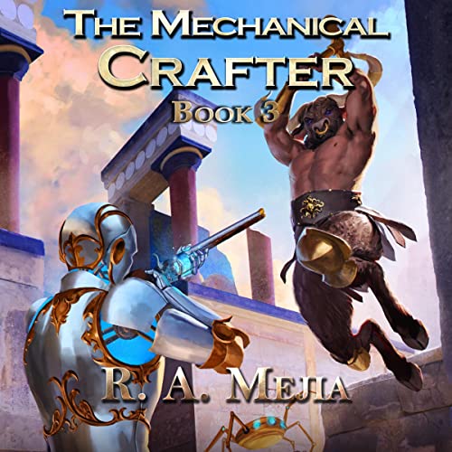 The Mechanical Crafter: Book 3 (R.A. Mejia)