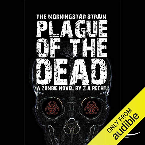 Plague of the Dead (Morningstar Strain) by Z. A. Recht (Audiobook)
