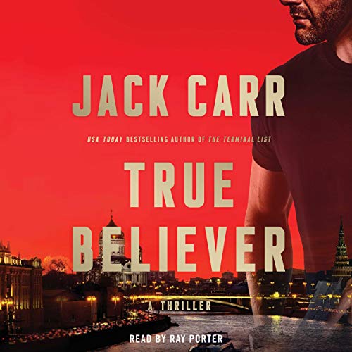 Jack Carr: True Believer (Terminal List Book Series)