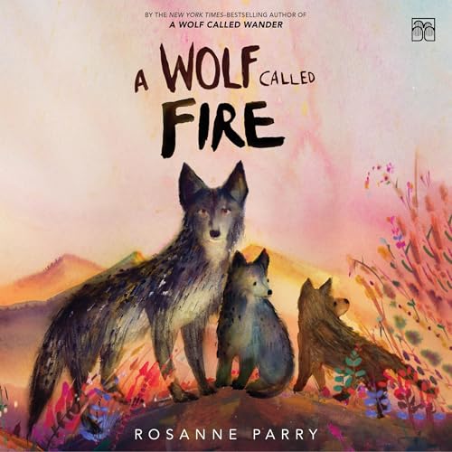 A Wolf Called Fire by Rosanne Parry (Audiobook)