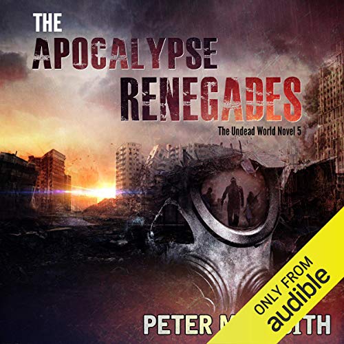 Stream The Apocalypse Renegades (The Undead World) by Peter Meredith