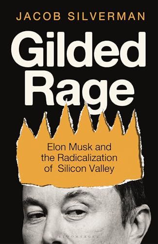 Gilded Rage: Elon Musk and the Radicalization of Silicon Valley Audiobook