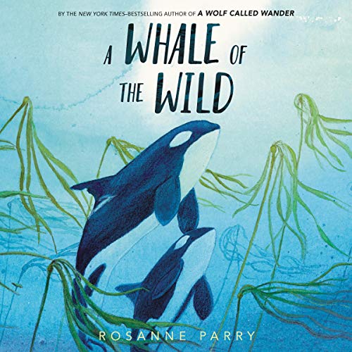 A Whale of the Wild by Rosanne Parry (Audiobook)