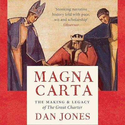 Dan Jones: Magna Carta: The Making and Legacy of the Great Charter