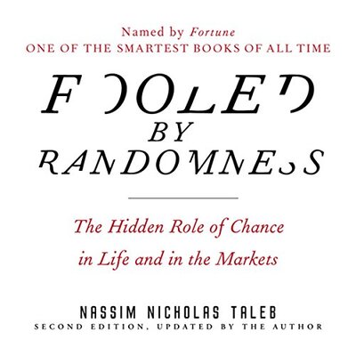 Fooled by Randomness – The Hidden Role of Chance in Life and in the Markets (Nassim Nicholas Taleb)