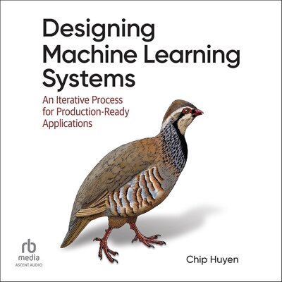 Designing Machine Learning Systems: An Iterative Process for Production-Ready Applications Audiobook