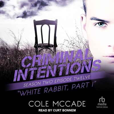 Criminal Intentions, Season 2, Episode 12 – White Rabbit, Part I by Cole McCade (Audiobook)