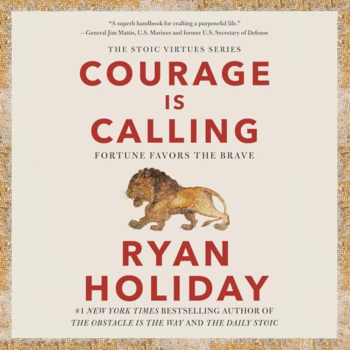 Courage Is Calling (The Stoic Virtues Series) by Ryan Holiday (Audiobook)
