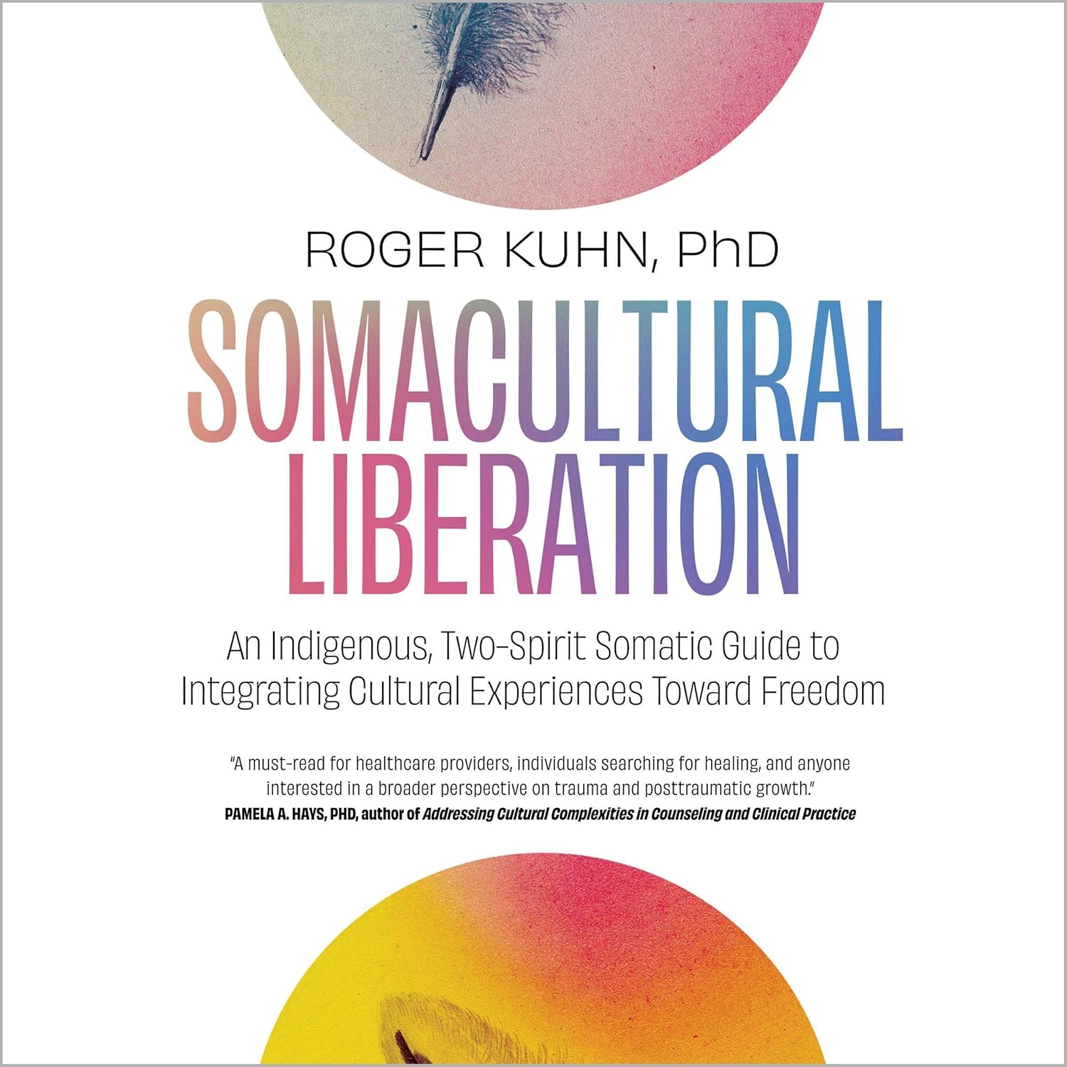 Free Audiobook: Somacultural Liberation: An Indigenous, Two-Spirit Somatic Guide to Integrating Cultural Experiences Toward Freedom by Roger Kuhn