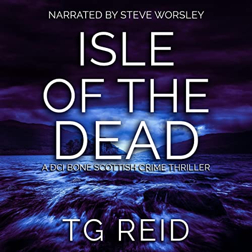 Isle of the Dead (DCI Bone Scottish Crime Thrillers) by TG Reid (Audiobook)