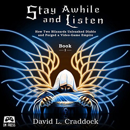 Free Audiobook: Stay Awhile and Listen: How Two Blizzards Unleashed Diablo and Forged a Video-Game Empire by David L. Craddock