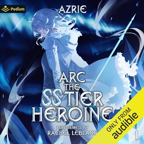 Arc the SS Tier Heroine 1 by Azrie (Audiobook)