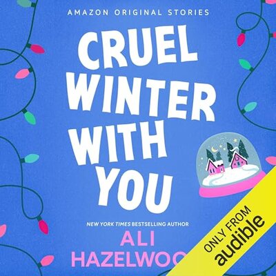 Ali Hazelwood: Cruel Winter with You (Under the Mistletoe Collection #1)