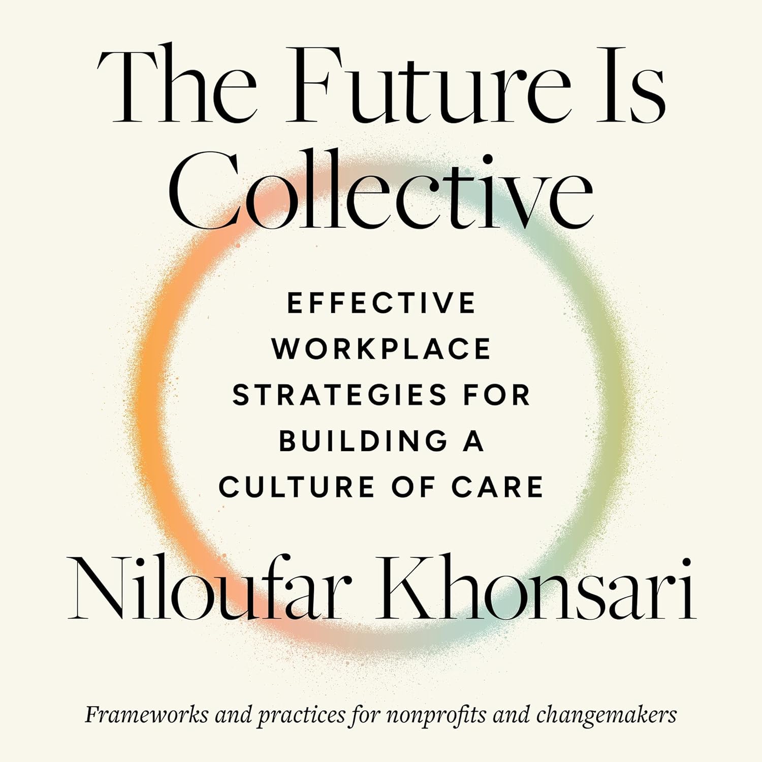 The Future Is Collective: Effective Workplace Strategies for Building a Culture of Care – Full Audiobook
