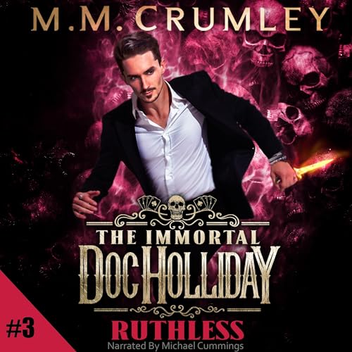 M.M. Crumley: Ruthless (The Immortal Doc Holliday Series)