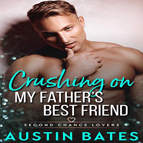 Austin Bates: Crushing on My Father’s Best Friend (Second Chance Lovers)