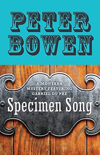 Peter Bowen: Specimen Song (The Montana Mysteries Featuring Gabriel Du Pre)