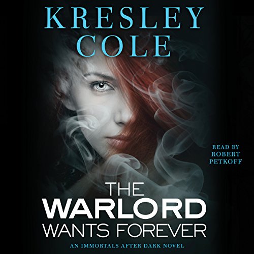 Kresley Cole: The Warlord Wants Forever (Immortals After Dark)