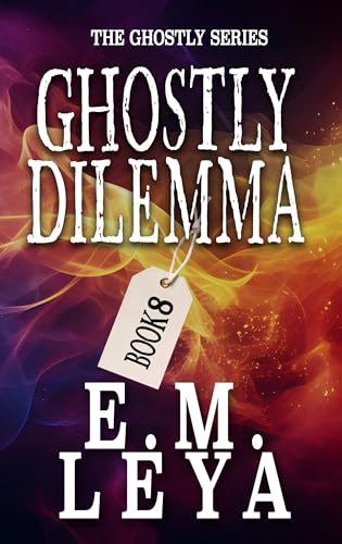 Ghostly Dilemma (E.M. Leya)