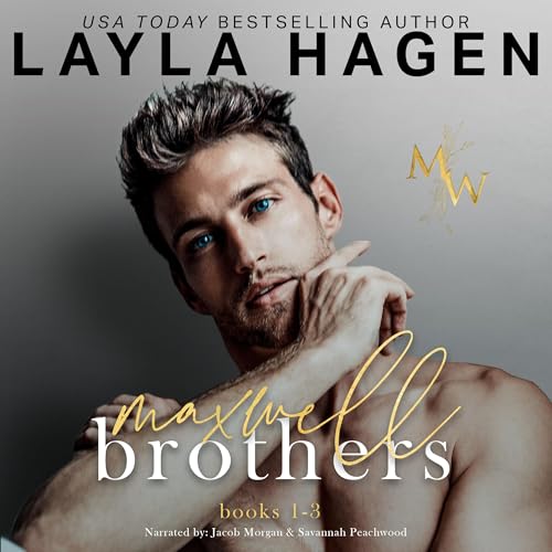 Layla Hagen: The Maxwell Brothers, Books 1-3