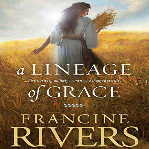 Free Audiobook: A Lineage of Grace by Francine Rivers