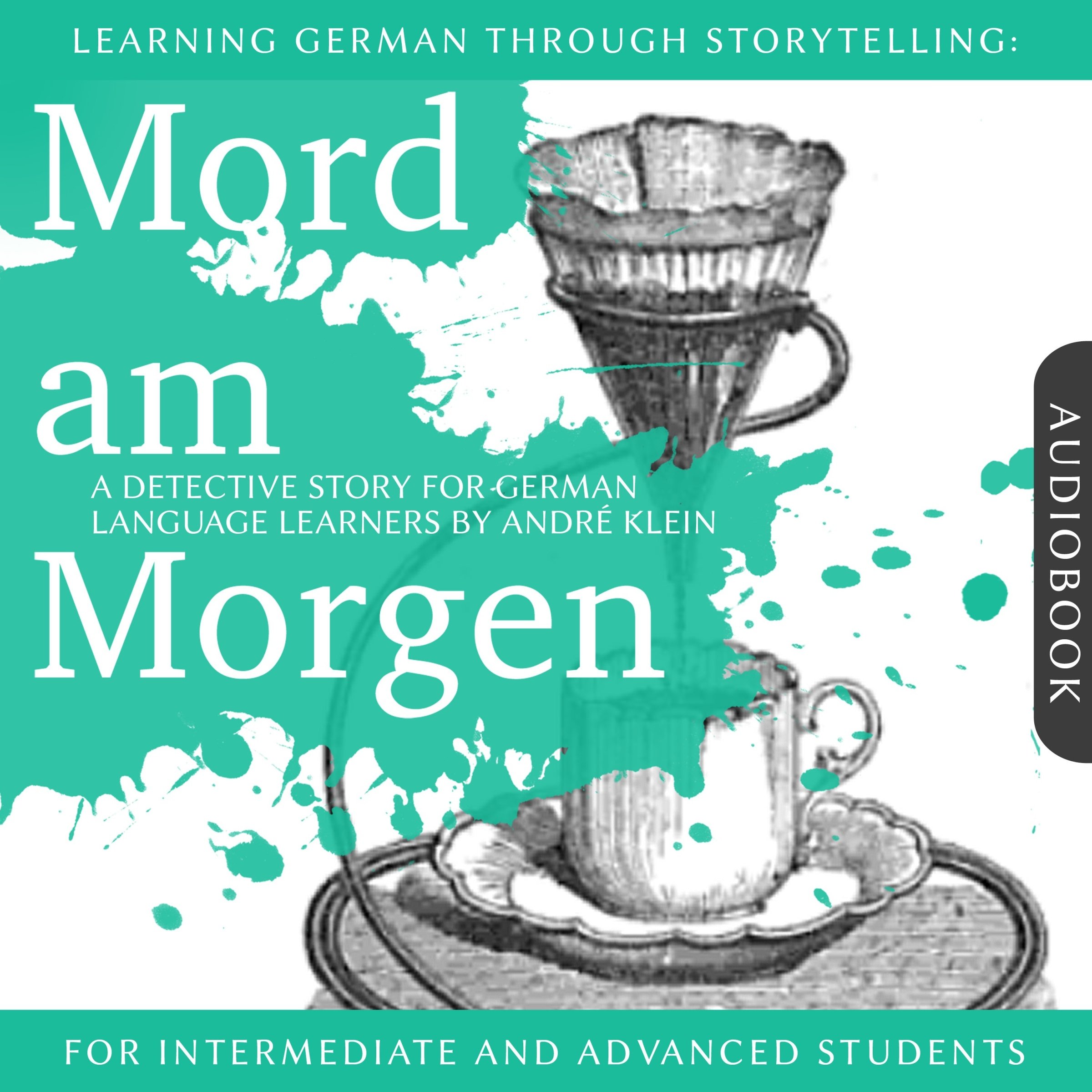 Mord am Morgen. Learning German Through Storytelling – A Detective Story For German Learners — Narrated Edition