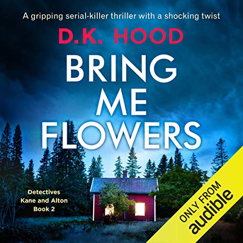 Bring Me Flowers (Detectives Kane and Alton Series) — Narrated Edition