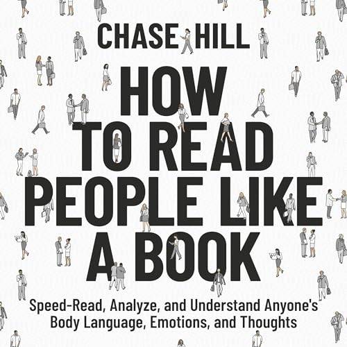 Stream How to Read People Like a Book: Speed-Read, Analyze, and Understand Anyone’s Body Language, Emotions, and Thoughts by Chase Hill