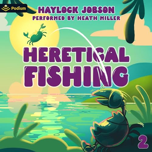 Heretical Fishing 2: A Cozy Guide to Annoying the Cults, Outsmarting the Fish, and Alienating Oneself by Haylock Jobson (Audiobook)