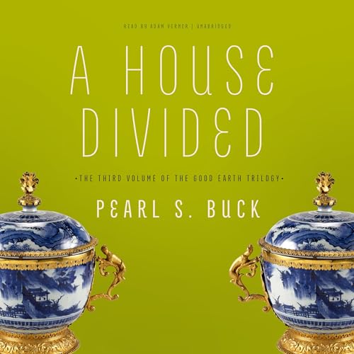 A House Divided (The Good Earth Trilogy) — Narrated Edition