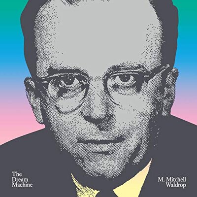 The Dream Machine (M. Mitchell Waldrop)