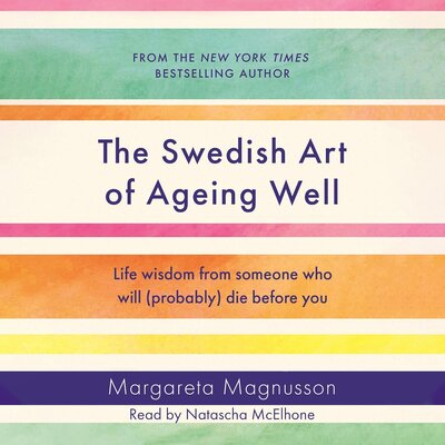 The Swedish Art of Ageing Well by Margareta Magnusson (Audiobook)