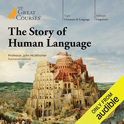 The Story of Human Language (The Great Courses: Linguistics) – Full Audiobook