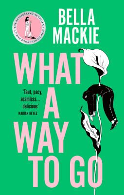 What a Way to Go (Bella Mackie)