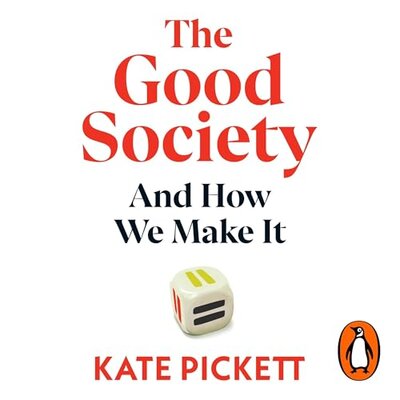 The Good Society: And How We Make It by Kate Pickett (Audiobook)
