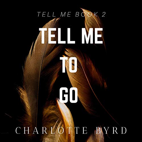 Free Audiobook: Tell Me to Go by Charlotte Byrd