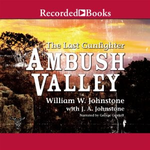 Ambush Valley-The Last Gunfighter by William W Johnstone (Audiobook)
