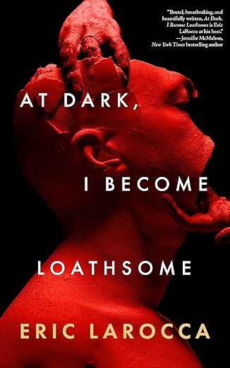Stream At Dark, I Become Loathsomey You by Eric LaRocca