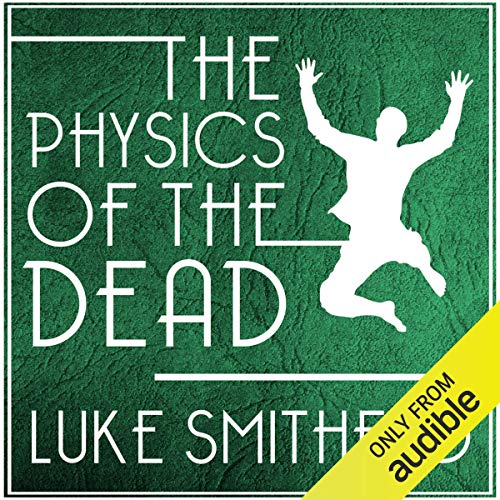 Luke Smitherd: The Physics of the Dead