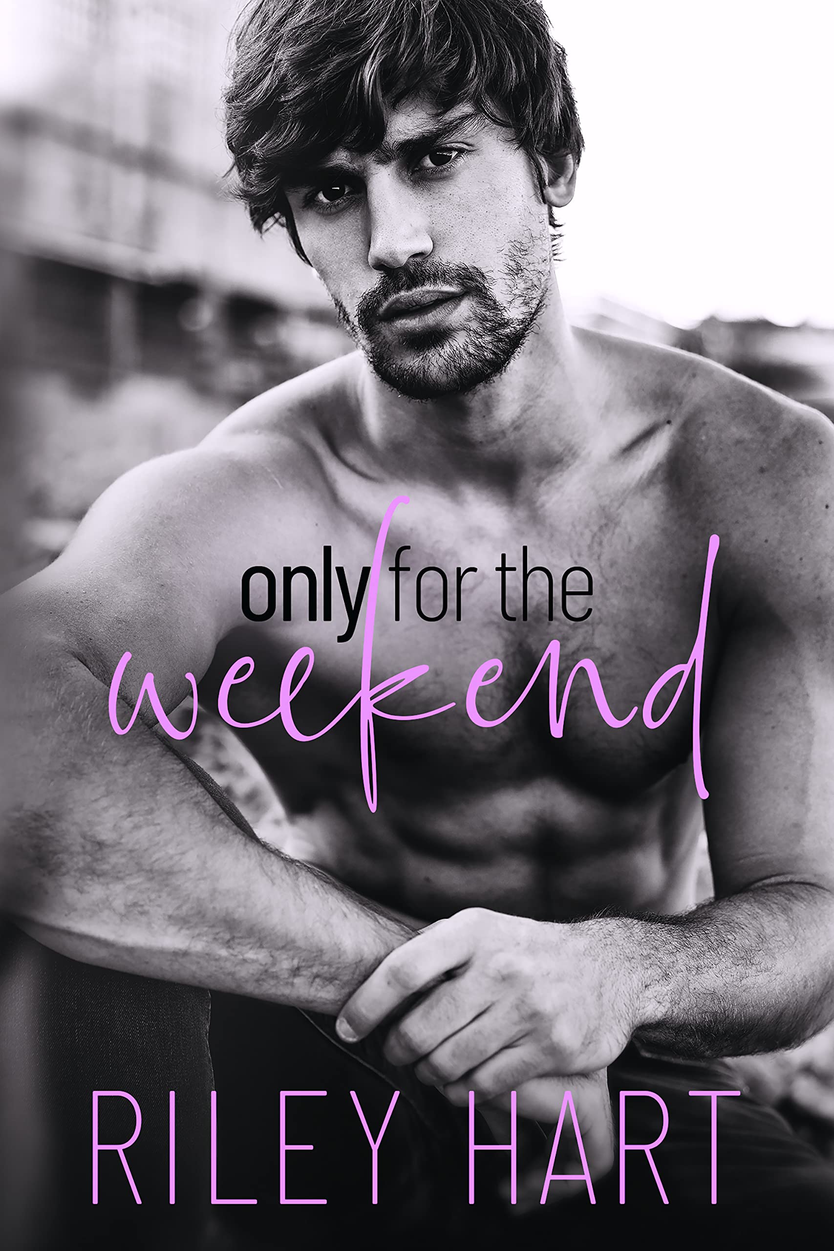 Riley Hart: Only for the Weekend