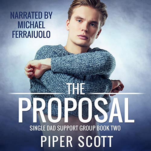 Stream The Proposal (Single Dad Support Group) by Piper Scott