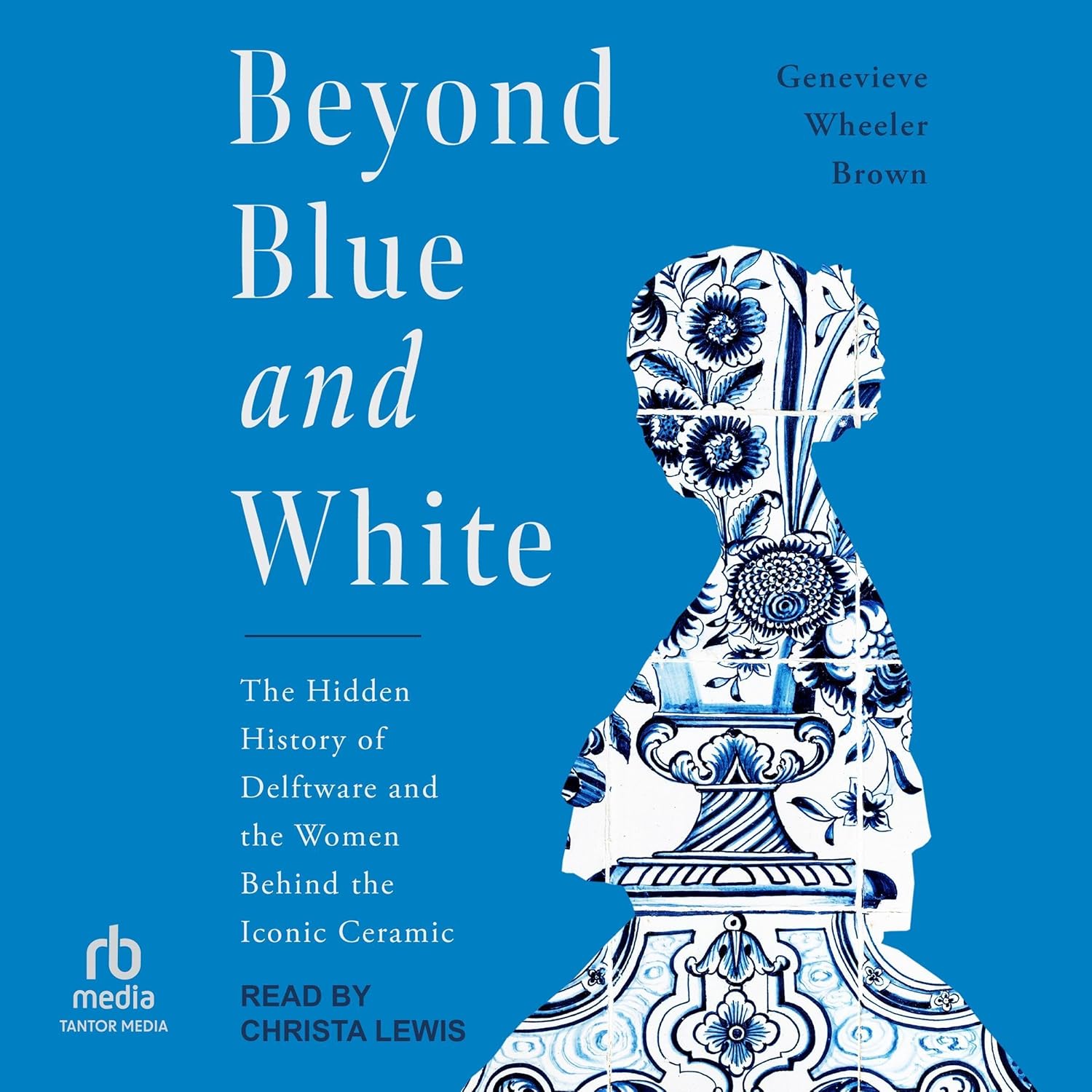 Listen to Beyond Blue and White: The Hidden History of Delftware and the Women Behind the Iconic Ceramic