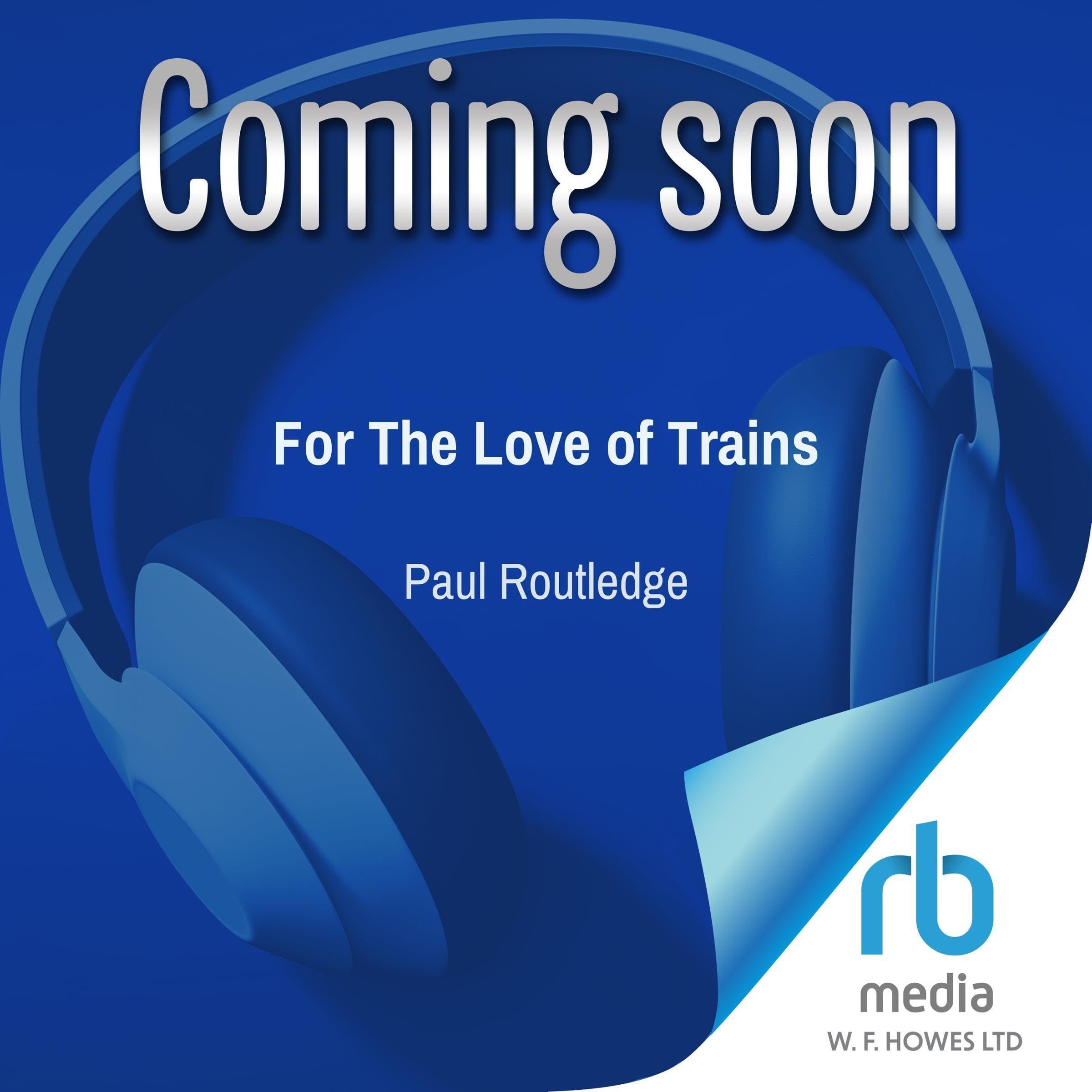 For the Love of Trains — Narrated Edition