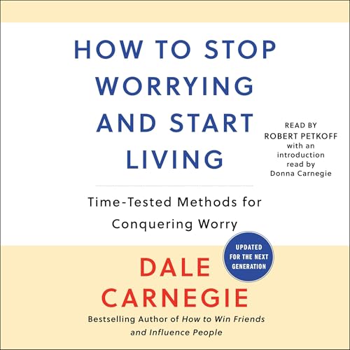 How to Stop Worrying and Start Living — Narrated Edition