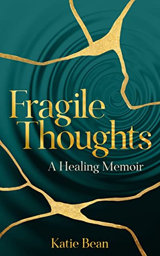 Fragile Thoughts: A Healing Memoir (Katie Bean)