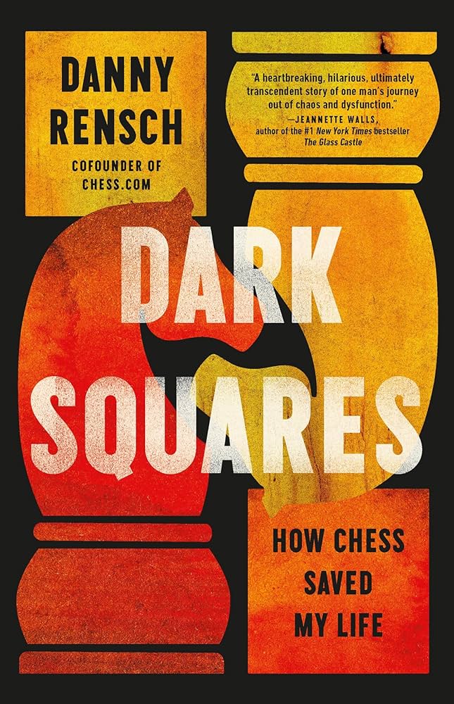 Danny Rensch: Dark Squares: How Chess Saved My Life