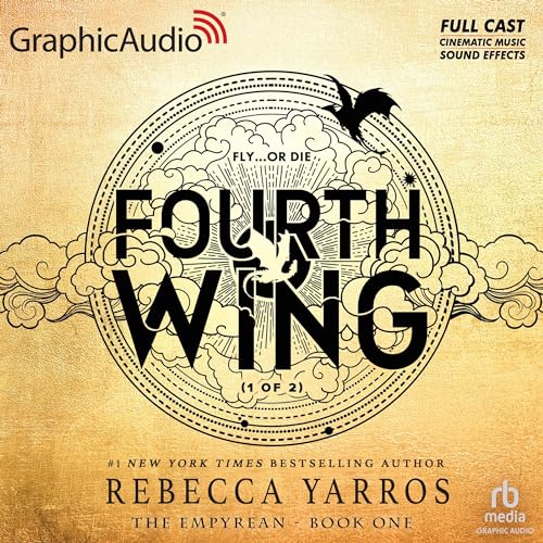 Fourth Wing (Part 1 of 2) (Dramatized Adaptation) (The Empyrean) (Rebecca Yarros)