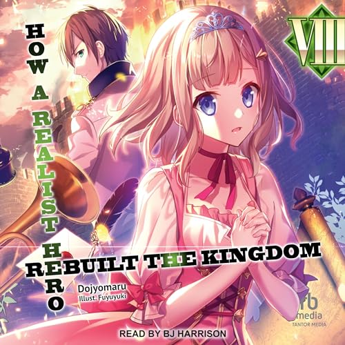 Free Audiobook: How a Realist Hero Rebuilt the Kingdom: Volume 8 by Dojyomaru
